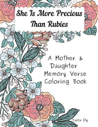 She is More Precious Than Rubies: A Mother and Daughter Memory Verse Coloring Book by Tasha Ely 9798574158272