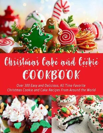 Christmas Cake and Cookie Cookbook: Over 300 Easy and Delicious, All Time Favorite Christmas Cookie and Cake Recipes From Around the World by Nguyen Vuong Hoang 9798551985471