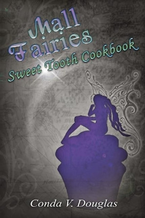 The Mall Fairies Sweet Tooth Cookbook by Conda V Douglas 9781622060559