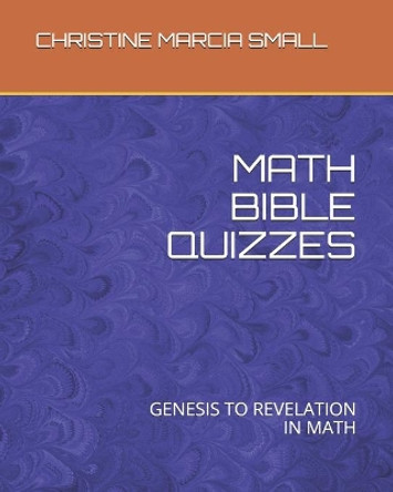 Math Bible Quizzes: Genesis to Revelation in Math by Christine Marcia Small 9781703144574