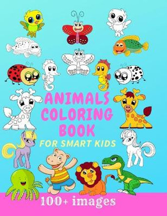 Animals Coloring Book for Smart Kids 100+ Images: The Big Animals Coloring Pack for Kids by Elena M White 9781702780049