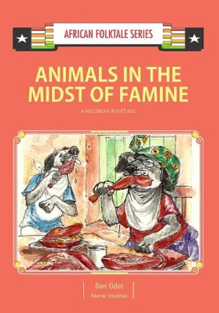 Animals in the Midst of Famine: A Nigerian Folktale by Kwame Insaidoo 9789988856601