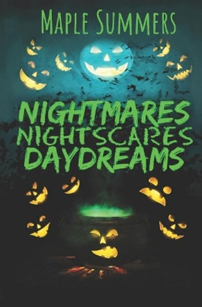Nightmares, Night Scares, Daydreams: a poetry collection of ghouls, ghosts, the undead, and the barely living by Lori Jenessa Nelson 9781511593915