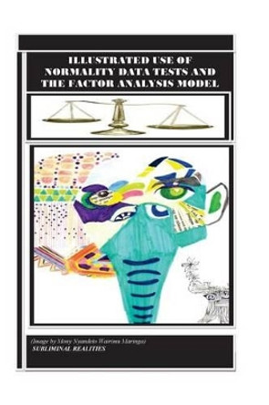 Illustrated use of Normality Data Tests and the Factor Analysis Model by Paul Mwangi Maringa 9781511568548