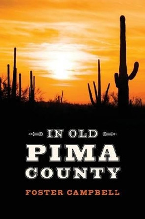 In Old Pima County by Foster Campbell 9781511431514