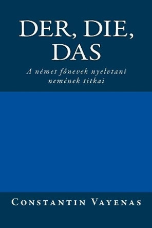 Der, Die, Das: The Secrets of German Gender (Hungarian Translation) by Constantin Vayenas 9783952481066