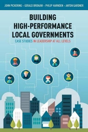 Building High-Performance Local Governments: Case Studies in Leadership at All Levels by John Pickering 9781938416996