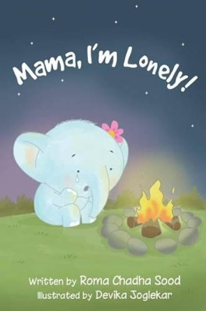 &quot;mama, I'm Lonely!&quot; by Roma Chadha Sood 9781537512617