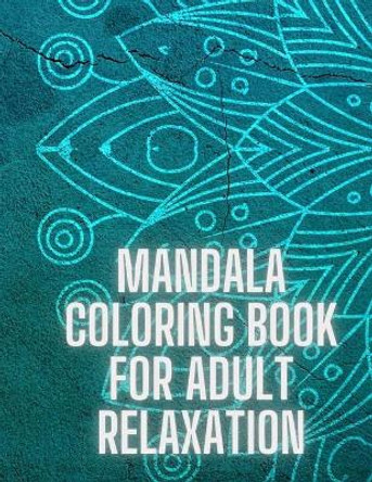 Mandala Coloring Book For Adult Relaxation: Stress-Relief Coloring Book For Beginners #2 by Peter Mandala Press 9798559057453