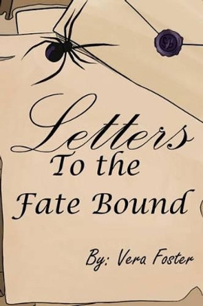 Letters to the Fate Bound by Vera S Foster 9781537759999