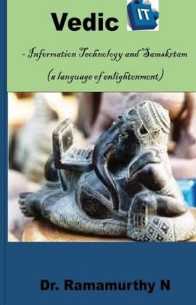 Vedic IT: Information Technology and Samskrutam by Ramamurthy Natarajan 9781541355040