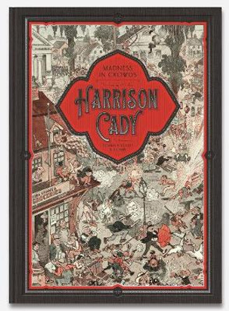 MADNESS IN CROWDS: The Teeming Mind of Harrison Cady: The Teeming Mind of Harrison Cady by Denis Kitchen
