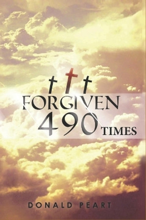 Forgiven 490 Times by Donald Peart 9798743696215