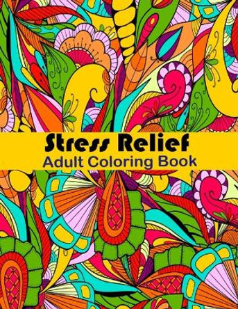 Stress Relief Adult Coloring Book: Anxiety and Stress Relief Adult Coloring Book Featuring 35 Floral and Garden themed Pattern Coloring Pages by Tanzela Fun 9798743922888