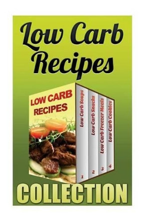 Low Carb Recipes: Low Carb Soups + Low Carb Snacks + Low Carb Freezer Meals + Low Carb Cookies by Anna Robins 9781542706940