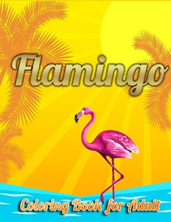 Flamingo Coloring Book for Adults: Best Adult Coloring Book with Fun, Easy, flower pattern and Relaxing Coloring Pages by Coloring Book Press 9781679154515