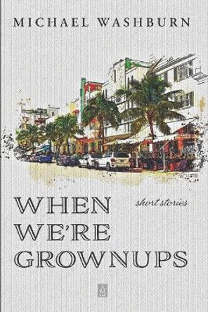 When We're Grownups: Stories by Michael Washburn 9781951214531