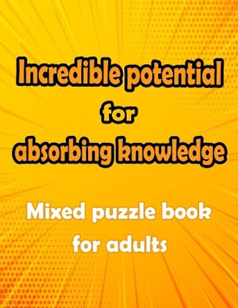 Incredible potential for absorbing knowledge: Mixed puzzle book for adults - Word searches, Sudoku, Cryptograms, Word scrambles and Mazes by Bk Bouchama 9798558108866