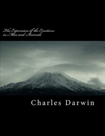 The Expression of the Emotions in Man and Animals by Charles Darwin 9781725149175