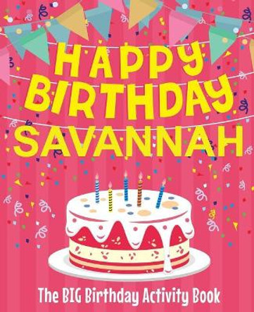 Happy Birthday Savannah - The Big Birthday Activity Book: (personalized Children's Activity Book) by Birthdaydr 9781718601727