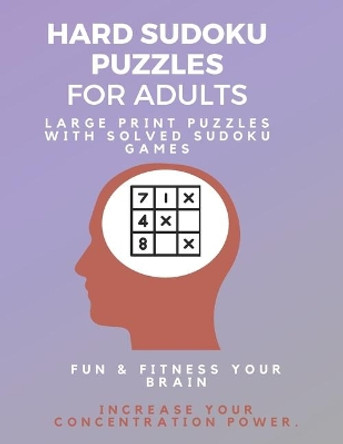 Hard Sudoku Puzzle Book for Adults: Large Print Puzzles with Solved Sudoku Games - Fun & Fitness your brain: - Good at Sudoku? Here's some you'll never complete by Sudoku Puzzle Book 9781709605529