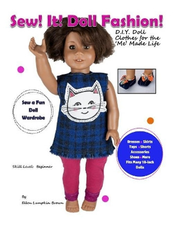 Sew! It! Doll Fashion!: D.I.Y. Doll Clothes for the 'Me' Made Life by Ellen Lumpkin Brown 9781548408770