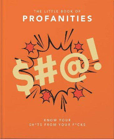 The Little Book of Profanities: Know your Sh*ts from your F*cks by Orange Hippo!