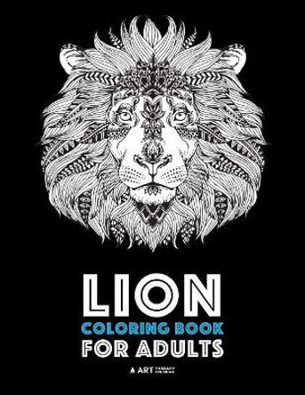 Lion Coloring Book For Adults: Detailed Zendoodle Animals For Relaxation and Stress Relief; Complex Big Cat Designs For Everyone; Great For Teens & Older Kids by Art Therapy Coloring 9781641260138