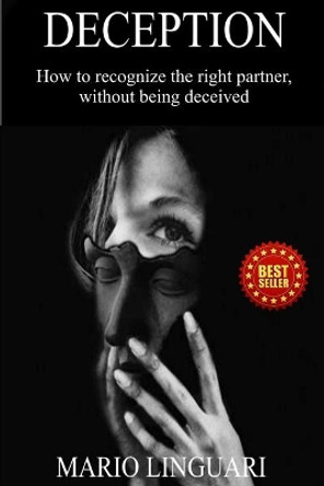 Deception: How to recognize the right partner, without being deceived by Mario Linguari 9781706082477