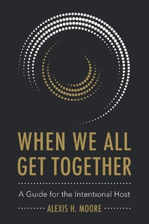 When We All Get Together: A Guide for the International Host: A Guide for the International Host by Alexis H Moore 9781589303201