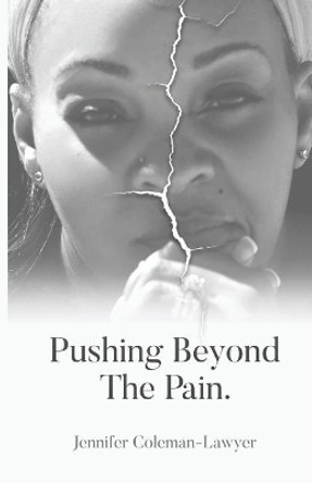 Pushing Beyond the Pain by Jennifer Coleman Lawyer 9781797747590
