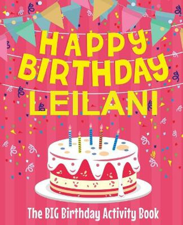 Happy Birthday Leilani - The Big Birthday Activity Book: (personalized Children's Activity Book) by Birthdaydr 9781719328883