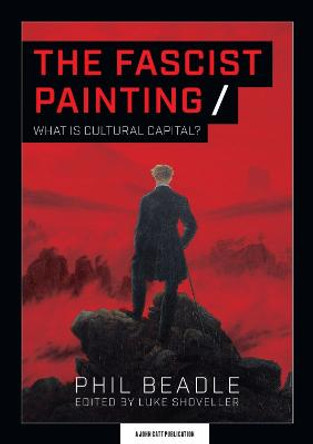 The Fascist Painting: What is Cultural Capital? by Phil Beadle