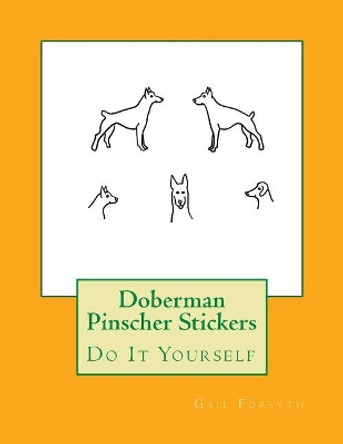 Doberman Pinscher Stickers: Do It Yourself by Gail Forsyth 9781547080830
