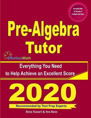 Pre-Algebra Tutor: Everything You Need to Help Achieve an Excellent Score by Ava Ross 9781646128655