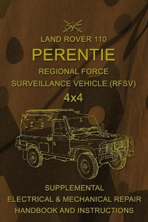 Land Rover 110 Perentie Regional Force Surveillance Vehicle (Rfsv) 4x4: Supplemental Electrical & Mechanical Repair Handbook and Instructions by Australian Army 9781543254235