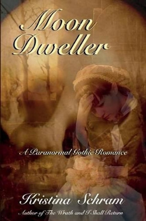 Moon Dweller: A Paranormal Gothic Romance: A Paranormal Gothic Romance by Kristina Schram 9781939397232