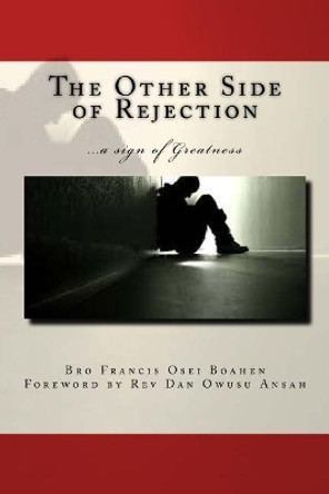 The Other Side of Rejection: a sign of greatness by Dan Owusu Ansah 9781545246375