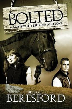 Bolted: A manage for murder and love by Bridget Beresford 9781909425033