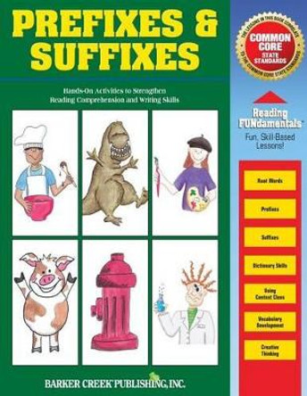 Reading Fundamentals - Prefixes & Suffixes: Learn about Prefixes & Suffixes and How to Use Them to Strengthen Reading Comprehension and Writing Skills by Carolyn Hurst 9781928961567