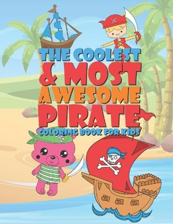 The Coolest & Most Awesome Pirate Coloring Book For Kids: 25 Fun Designs For Boys And Girls - Perfect For Young Children Preschool Elementary Toddlers by Giggles and Kicks 9781677724413