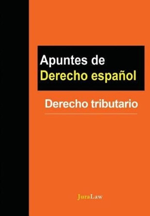 Apuntes de Derecho Espanol: Derecho Tributario by Jura Law 9781681090801