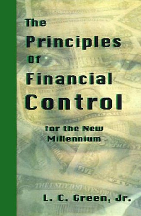 The Principles of Financial Control for the New Millennium by Leslie C Green 9781881524267