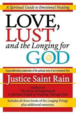 Love, Lust and the Longing for God: A Spiritual Guide to Emotional Healing by Justice Saint Rain 9781888547542