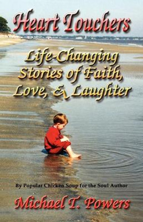 Heart Touchers: Life-Changing Stories of Faith, Love, and Laughter by Michael T. Powers 9781591134961
