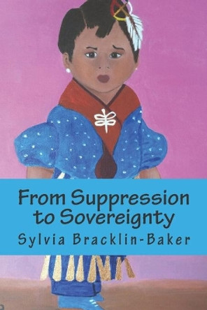 From Suppression to Sovereignty: The 1970s Through the 1980s, Within the Lac Courte Oreilles Ojibwe Reservation by Sylvia E Bracklin 9781546456872