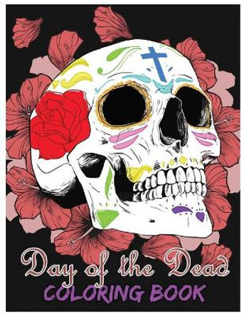 Day of the Dead Coloring Book: Dia de los Muertos For Grown-Ups Tattoo Coloring Book 8.5x11&quot; 69 Pages by Freedom Bird Design 9781546613282