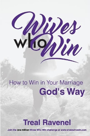 Wives Who Win: How to Win in Your Marriage God's Way by Charlenia Snider 9781546597865