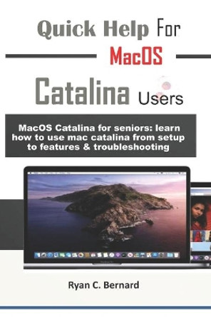 Quick Help For MacOS Catalina Users: MacOS Catalina for seniors: learn how to use mac catalina from setup to features & troubleshooting by Ryan Bernard 9798567715413