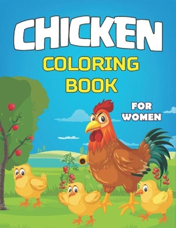 Chicken Coloring Book for Women: 30+ Chicken and Rooster, Cute, Adorable and Funny Chicken and Rooster by Tishsa Publications 9798569620104